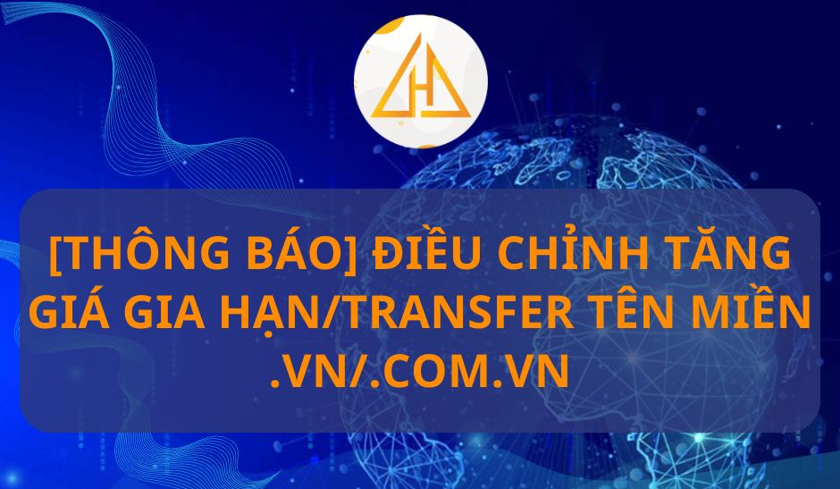 [THÔNG BÁO] Điều chỉnh tăng giá gia hạn/transfer tên miền .vn/.com.vn