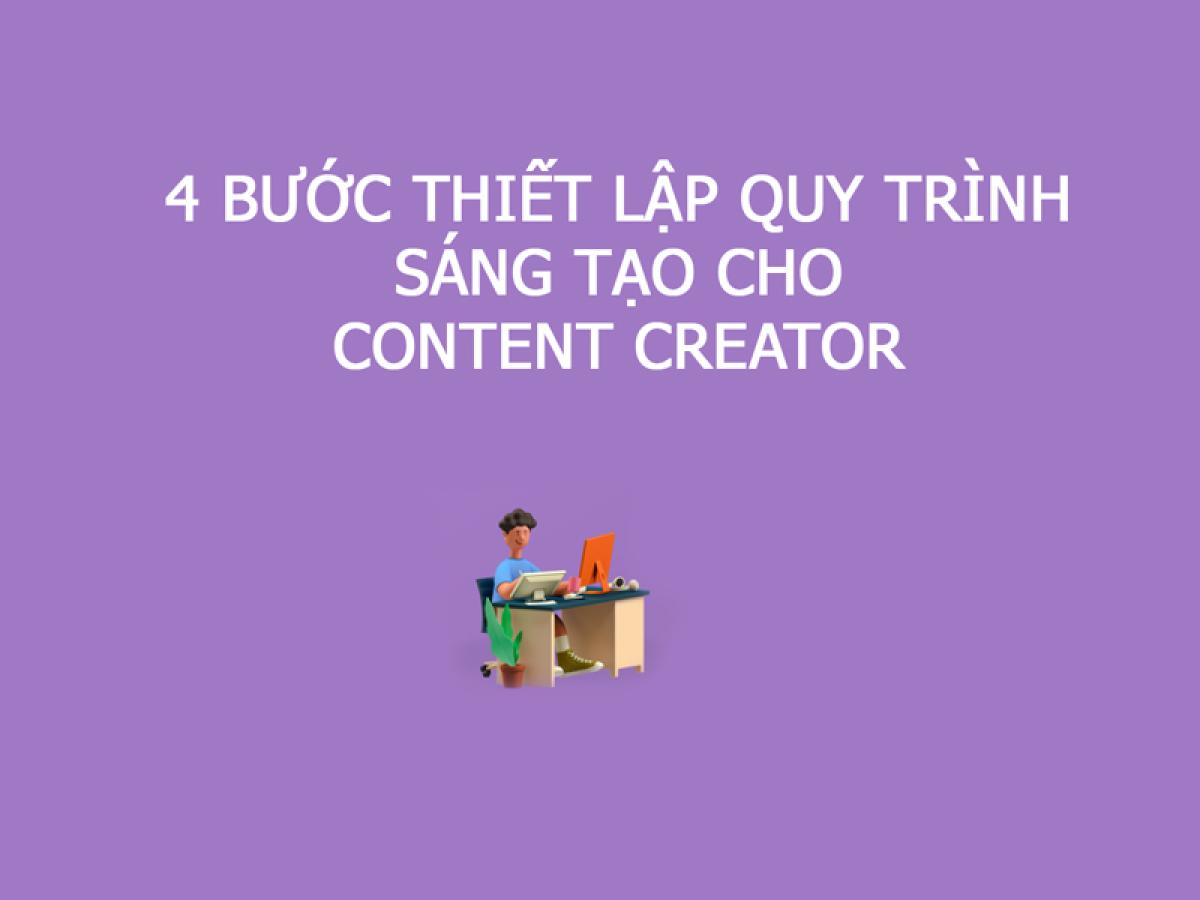 4 Bước thiết lập quy trình sáng tạo cho content creator 4 Bước thiết lập quy trình sáng tạo cho content creator