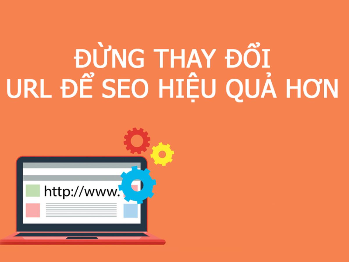 Đừng thay đổi URL để SEO hiệu quả hơn Đừng thay đổi URL để SEO hiệu quả hơn