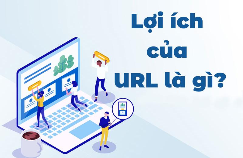 Lợi ích của URL là gì?